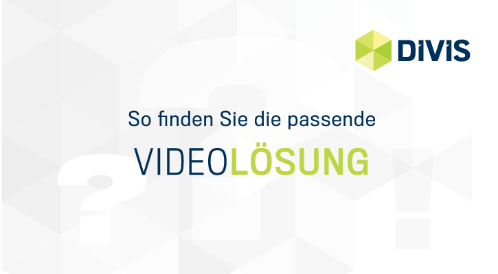 Die passende Videolösung finden | DIVIS